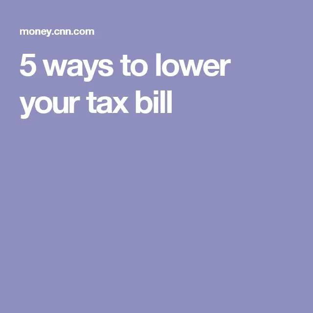 5 ways to lower your tax bill (With images)