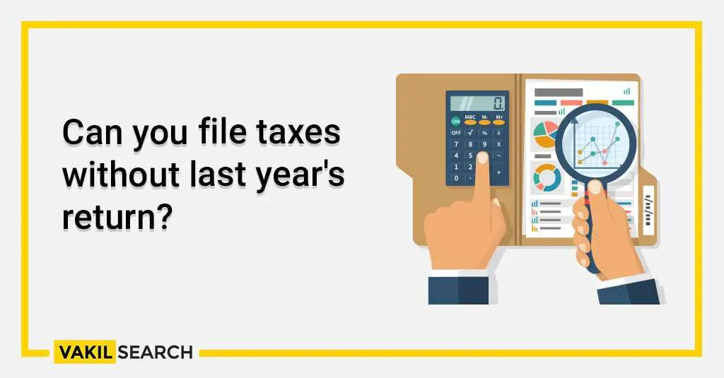 Can you file an income tax return without last yearâs return?