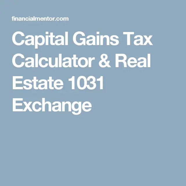 Capital Gains Tax Calculator &  Real Estate 1031 Exchange