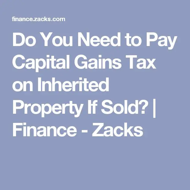 Do You Need to Pay Capital Gains Tax on Inherited Property If Sold ...