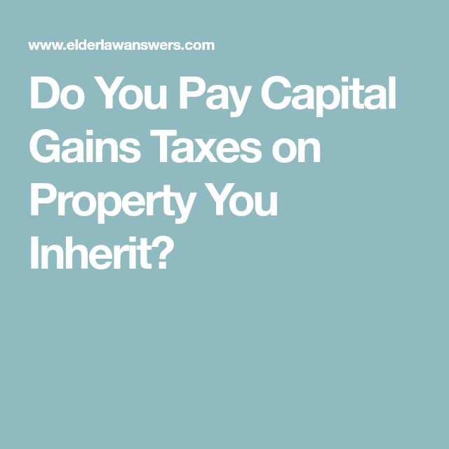 Do You Pay Capital Gains Taxes on Property You Inherit?