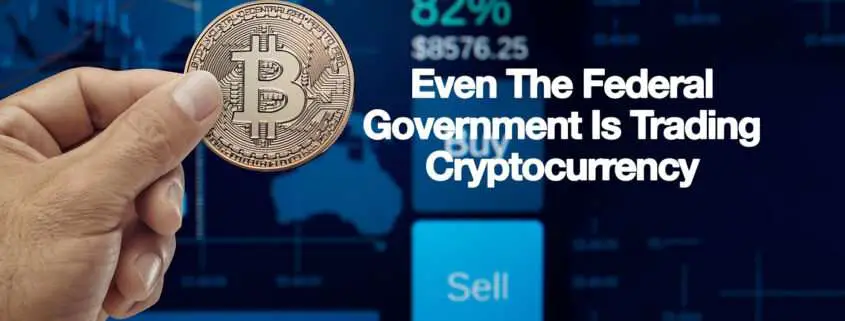 Even The Federal Government Is Trading Cryptocurrency ...