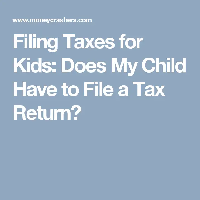 Filing Taxes for Kids: Does My Child Have to File a Tax Return ...