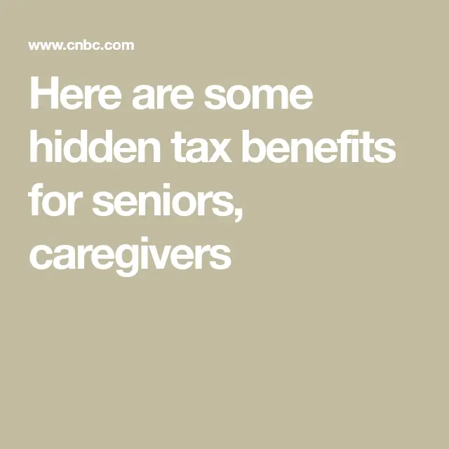 Here are some hidden tax benefits for seniors, caregivers