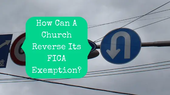 How Can A Church Reverse Its FICA Exemption?