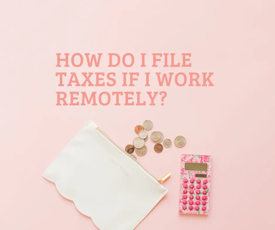 How Do I File Taxes If I Work Remotely?