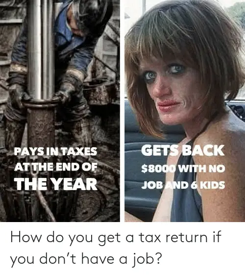 How Do You Get a Tax Return if You Donât Have a Job?