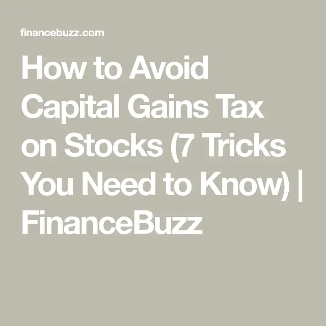 How to Avoid Capital Gains Tax on Stocks (7 Tricks You ...