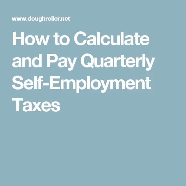 How to Calculate and Pay Quarterly Self
