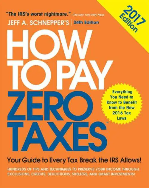 How to Pay Zero Taxes, 2017: Your Guide to Every Tax Break the IRS ...