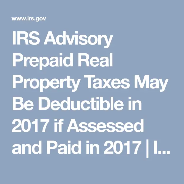 IRS Advisory Prepaid Real Property Taxes May Be Deductible in 2017 if ...
