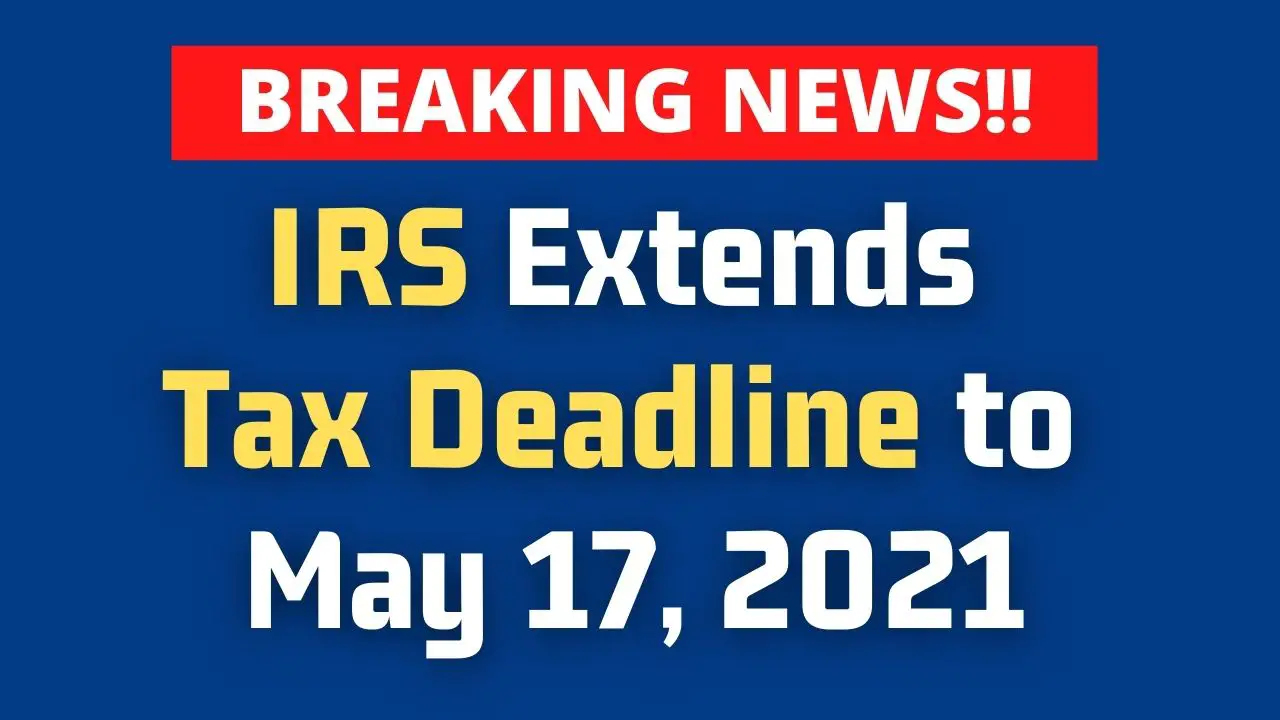 IRS Extends Tax Filing Deadline to May 17, 2021