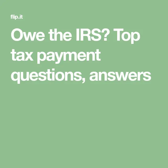 Owe the IRS? Top tax payment questions, answers