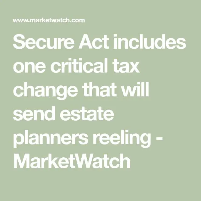Secure Act includes one critical tax change that will send estate ...