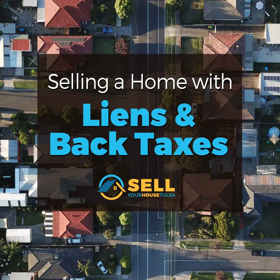 Selling a Home with Liens and Back Taxes in Jenks, OK