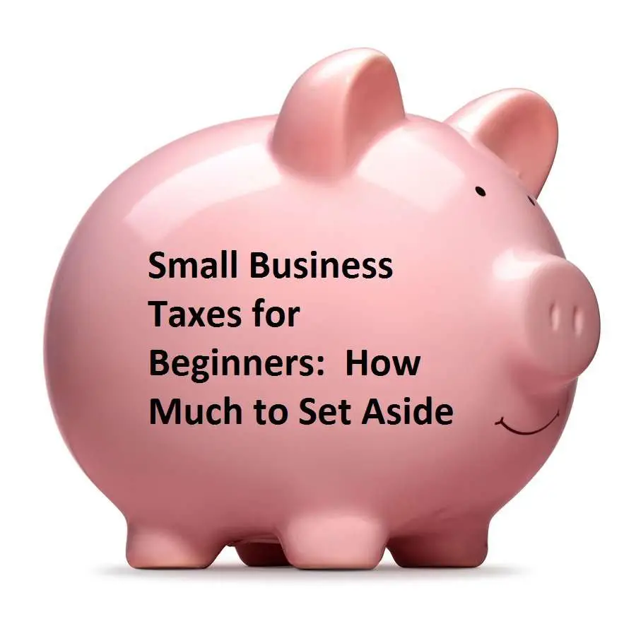 Small Business Taxes for Beginners: How Much to Set Aside ...