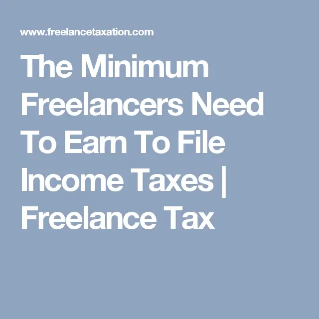 The Minimum Freelancers Need To Earn To File Income Taxes
