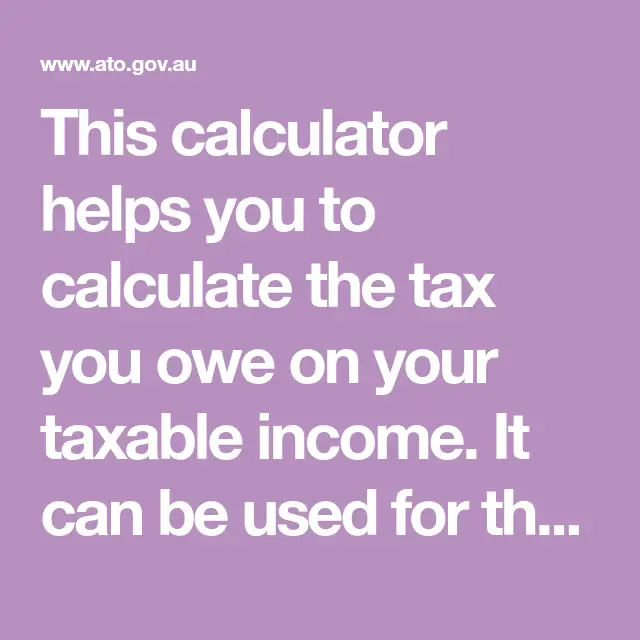 This calculator helps you to calculate the tax you owe on your taxable ...