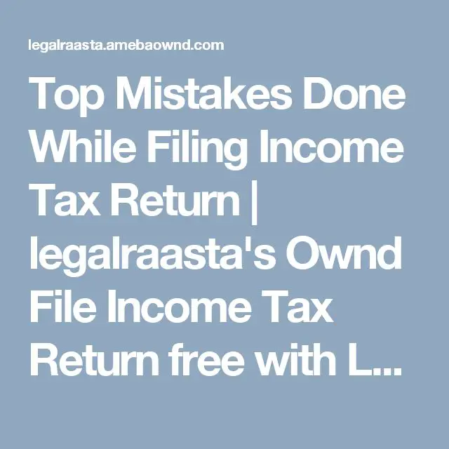 Top Mistakes Done While Filing Income Tax Return
