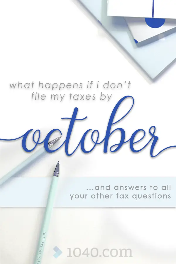 What happens if I dont file my taxes by October?