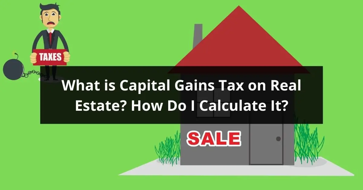 What is Capital Gains Tax on Real Estate? How Do I ...