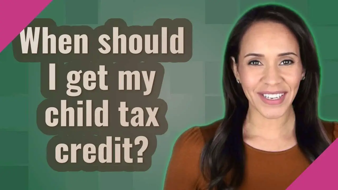 When should I get my child tax credit?