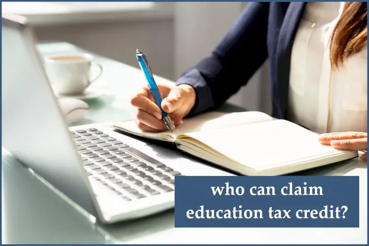 who can claim education tax credit ? How it Works