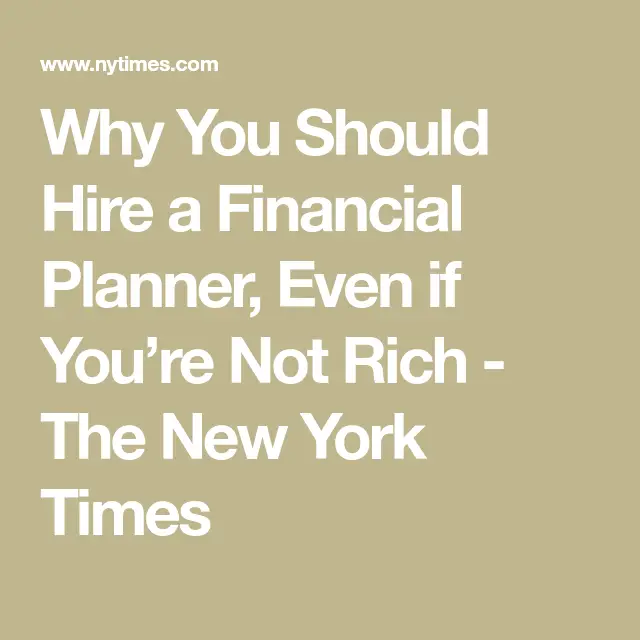 Why You Should Hire a Financial Planner, Even if Youre Not Rich ...